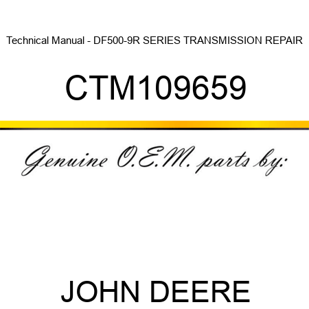 Technical Manual - DF500-9R SERIES TRANSMISSION REPAIR CTM109659