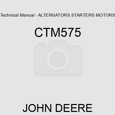 Technical Manual - ALTERNATORS, STARTERS MOTORS CTM575