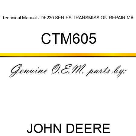 Technical Manual - DF230 SERIES TRANSMISSION REPAIR MA CTM605