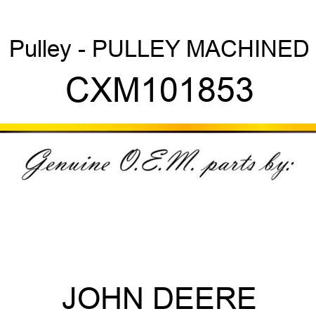 Pulley - PULLEY, MACHINED CXM101853