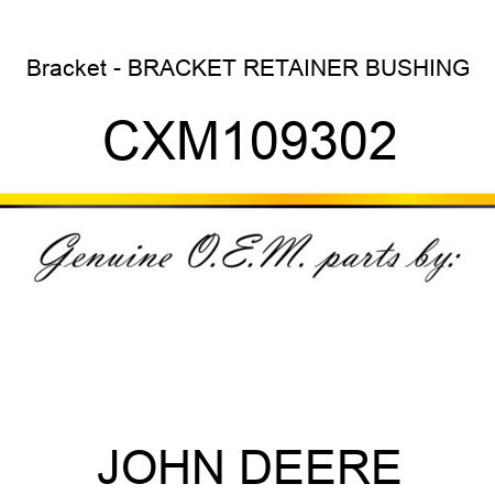 Bracket - BRACKET, RETAINER, BUSHING CXM109302