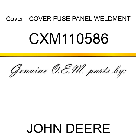 Cover - COVER, FUSE PANEL WELDMENT CXM110586
