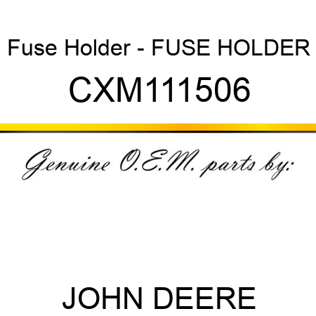 Fuse Holder - FUSE HOLDER CXM111506