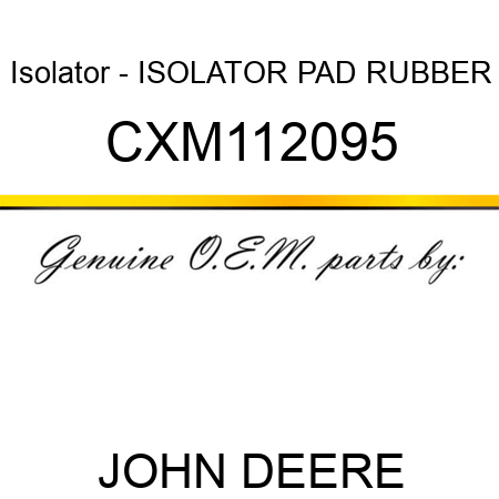 Isolator - ISOLATOR, PAD, RUBBER CXM112095