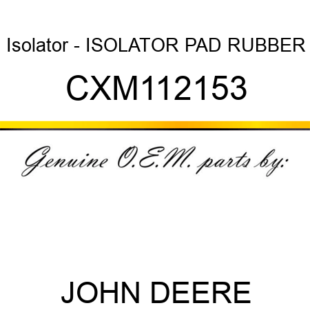 Isolator - ISOLATOR, PAD, RUBBER CXM112153