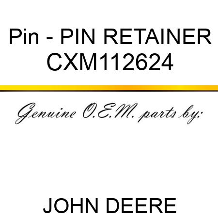 Pin - PIN, RETAINER CXM112624