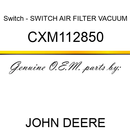 Switch - SWITCH, AIR FILTER VACUUM CXM112850