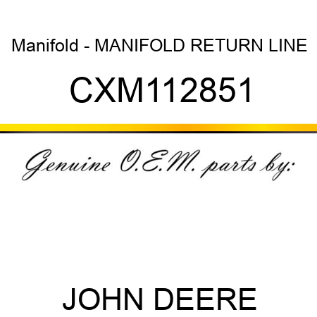 Manifold - MANIFOLD, RETURN LINE CXM112851