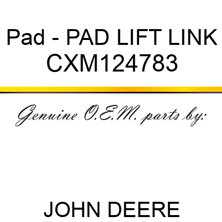 Pad - PAD, LIFT LINK CXM124783