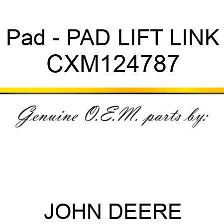 Pad - PAD, LIFT LINK CXM124787