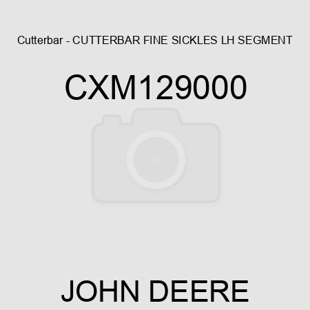 Cutterbar - CUTTERBAR, FINE SICKLES, LH SEGMENT CXM129000