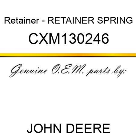 Retainer - RETAINER, SPRING CXM130246