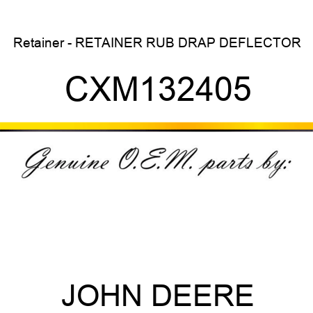 Retainer - RETAINER, RUB DRAP DEFLECTOR CXM132405