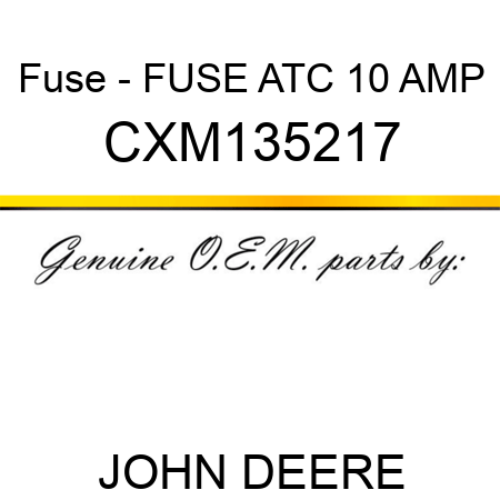Fuse - FUSE, ATC 10 AMP CXM135217
