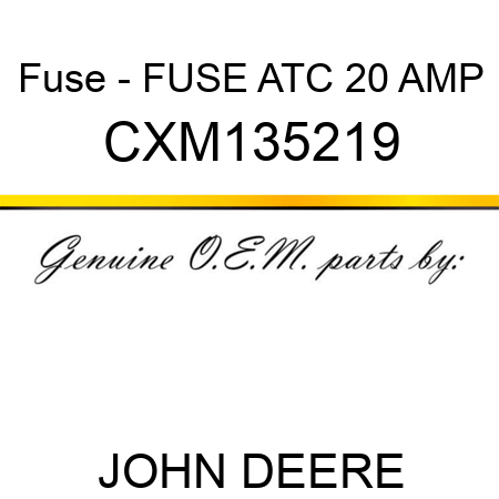 Fuse - FUSE, ATC 20 AMP CXM135219