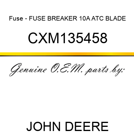 Fuse - FUSE, BREAKER 10A ATC BLADE CXM135458