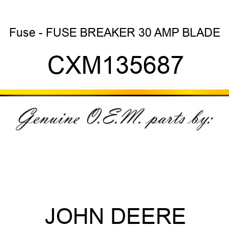Fuse - FUSE, BREAKER 30 AMP BLADE CXM135687