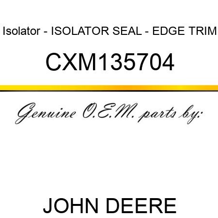 Isolator - ISOLATOR, SEAL - EDGE TRIM CXM135704