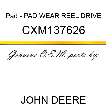 Pad - PAD, WEAR, REEL DRIVE CXM137626