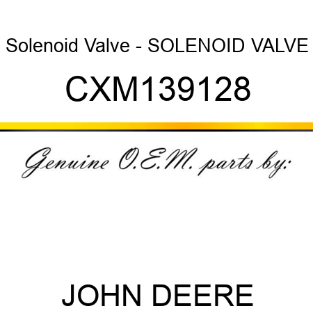 Solenoid Valve - SOLENOID VALVE CXM139128