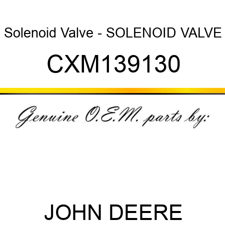 Solenoid Valve - SOLENOID VALVE CXM139130