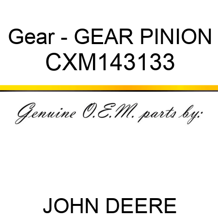 Gear - GEAR, PINION CXM143133