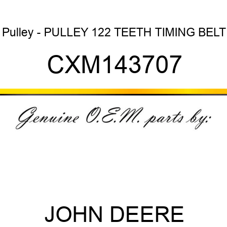 Pulley - PULLEY, 122 TEETH, TIMING BELT CXM143707