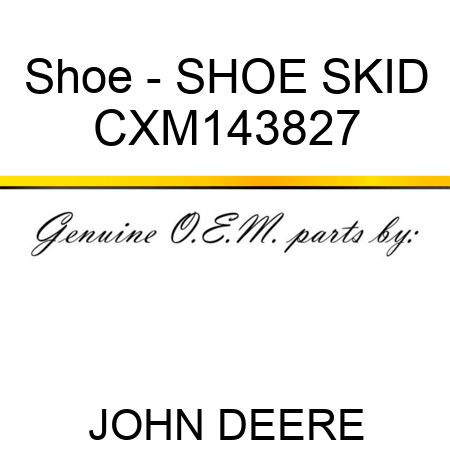 Shoe - SHOE, SKID CXM143827
