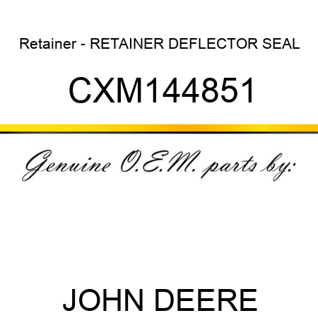 Retainer - RETAINER, DEFLECTOR SEAL CXM144851