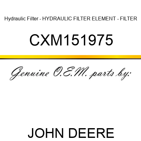 Hydraulic Filter - HYDRAULIC FILTER, ELEMENT - FILTER CXM151975