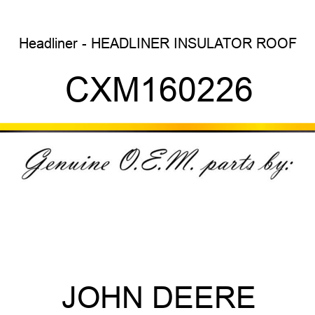 Headliner - HEADLINER, INSULATOR ROOF CXM160226