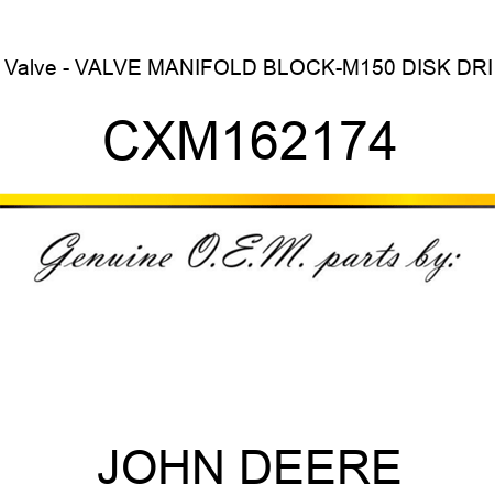 Valve - VALVE, MANIFOLD BLOCK-M150 DISK DRI CXM162174