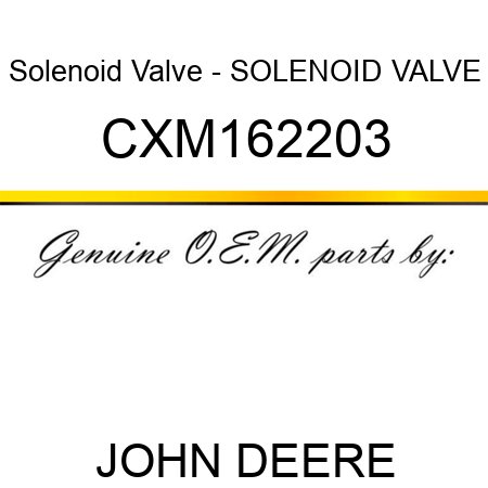 Solenoid Valve - SOLENOID VALVE CXM162203