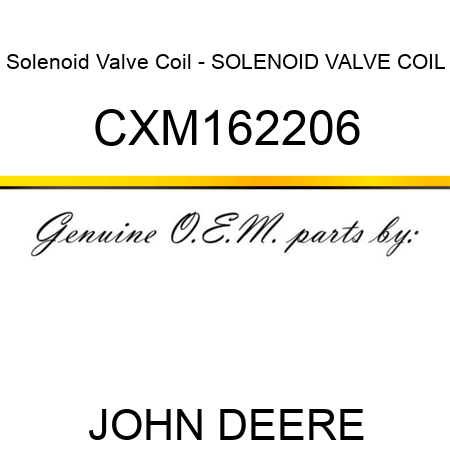 Solenoid Valve Coil - SOLENOID VALVE COIL CXM162206