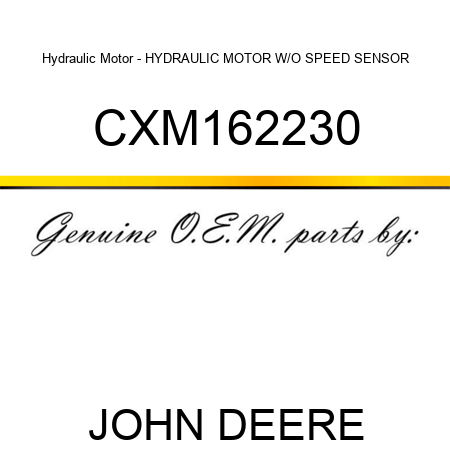 Hydraulic Motor - HYDRAULIC MOTOR, W/O SPEED SENSOR CXM162230