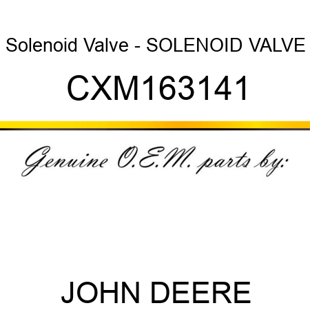 Solenoid Valve - SOLENOID VALVE CXM163141