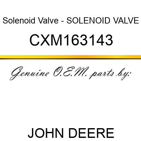 Solenoid Valve - SOLENOID VALVE CXM163143