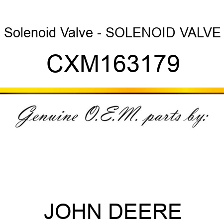 Solenoid Valve - SOLENOID VALVE CXM163179