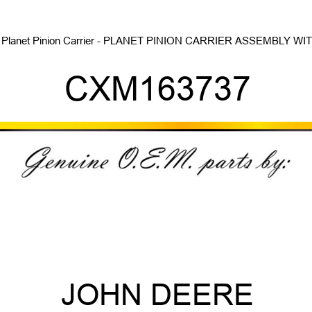 Planet Pinion Carrier - PLANET PINION CARRIER, ASSEMBLY WIT CXM163737