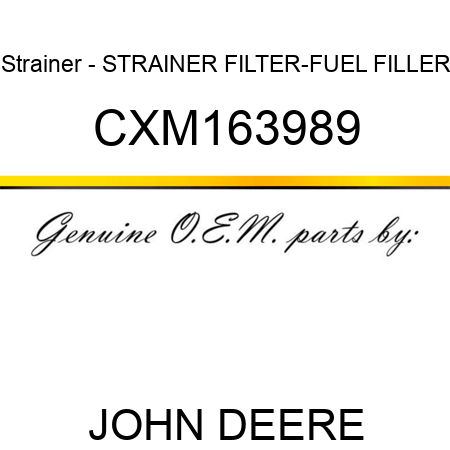 Strainer - STRAINER, FILTER-FUEL FILLER CXM163989