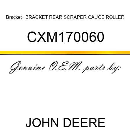 Bracket - BRACKET, REAR SCRAPER, GAUGE ROLLER CXM170060