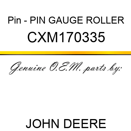 Pin - PIN, GAUGE ROLLER CXM170335
