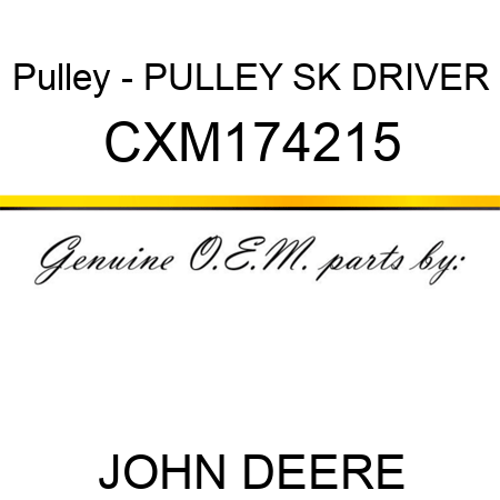Pulley - PULLEY, SK DRIVER CXM174215
