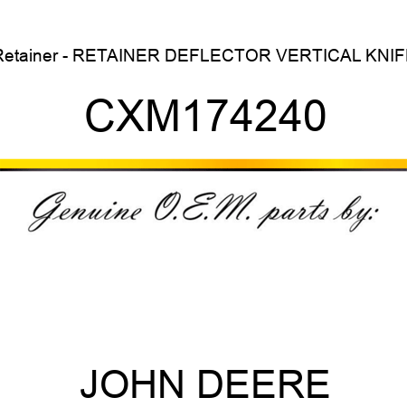 Retainer - RETAINER, DEFLECTOR VERTICAL KNIFE CXM174240