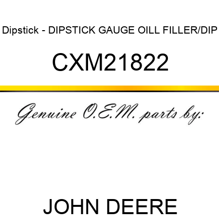 Dipstick - DIPSTICK, GAUGE OILL FILLER/DIP CXM21822