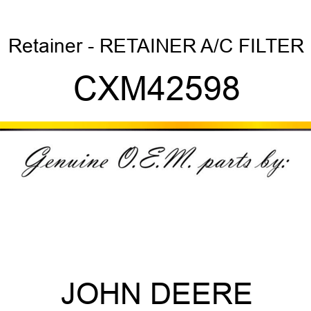 Retainer - RETAINER, A/C FILTER CXM42598