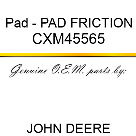 Pad - PAD, FRICTION CXM45565