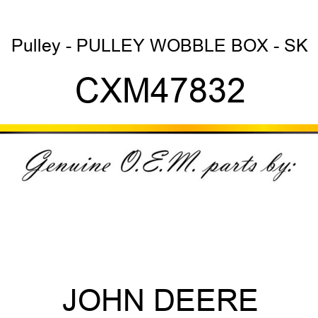 Pulley - PULLEY, WOBBLE BOX - SK CXM47832