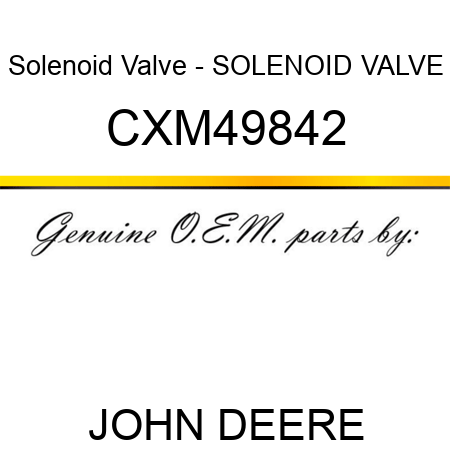 Solenoid Valve - SOLENOID VALVE CXM49842