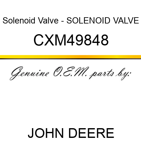 Solenoid Valve - SOLENOID VALVE CXM49848
